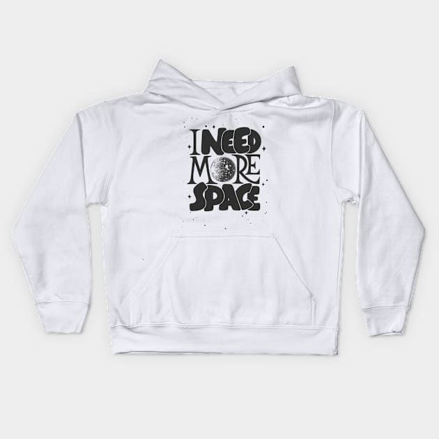 I need more space Kids Hoodie by white.ink